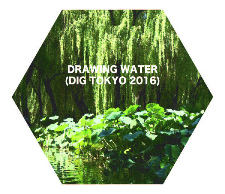 DRAWING WATER (DIG TOKYO 2016)